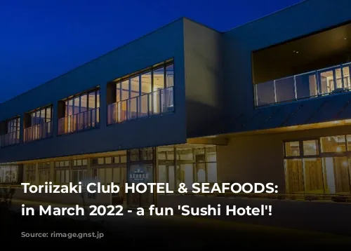 Toriizaki Club HOTEL & SEAFOODS: Opened in March 2022 - a fun 'Sushi Hotel'!