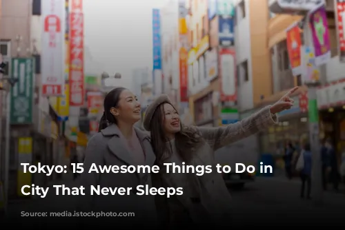 Tokyo: 15 Awesome Things to Do in the City That Never Sleeps