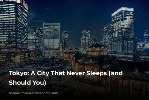 Tokyo: A City That Never Sleeps (and Neither Should You)