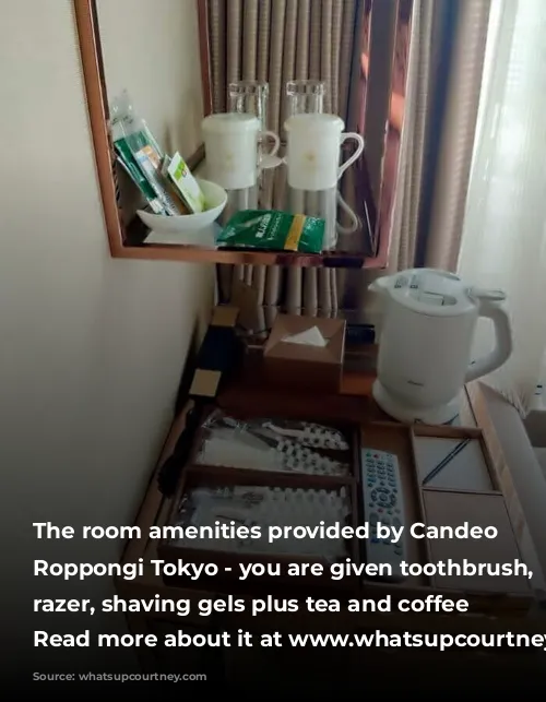 The room amenities provided by Candeo Hotels Roppongi Tokyo - you are given toothbrush, comb, razer, shaving gels plus tea and coffee | Read more about it at www.whatsupcourtney.com