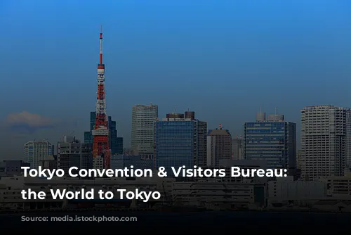 Tokyo Convention & Visitors Bureau: Connecting the World to Tokyo