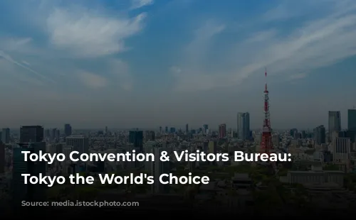 Tokyo Convention & Visitors Bureau: Making Tokyo the World's Choice