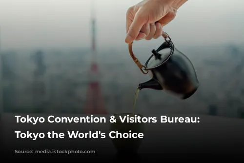 Tokyo Convention & Visitors Bureau: Making Tokyo the World's Choice