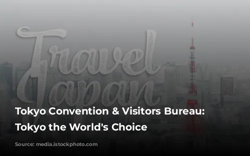 Tokyo Convention & Visitors Bureau: Making Tokyo the World's Choice