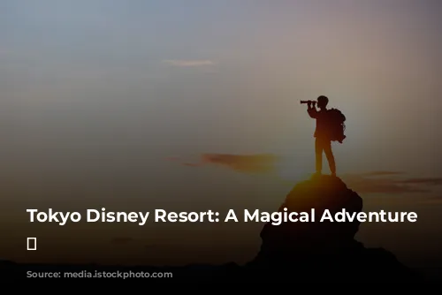 Tokyo Disney Resort: A Magical Adventure Awaits! ✨