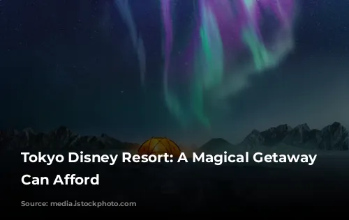 Tokyo Disney Resort: A Magical Getaway You Can Afford