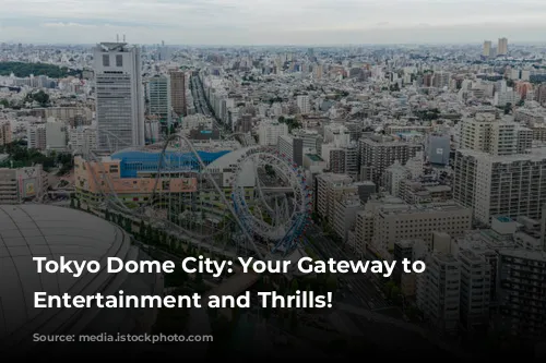 Tokyo Dome City: Your Gateway to Japanese Entertainment and Thrills!