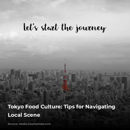 Tokyo Food Culture: Tips for Navigating the Local Scene