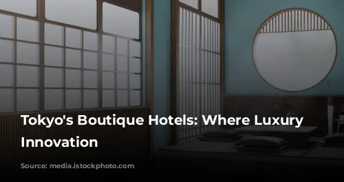 Tokyo's Boutique Hotels: Where Luxury Meets Innovation