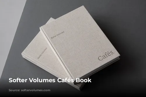 Softer Volumes Cafés Book