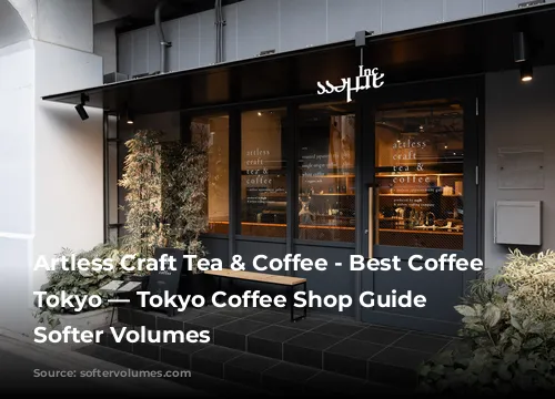 Artless Craft Tea & Coffee - Best Coffee In Tokyo — Tokyo Coffee Shop Guide — Softer Volumes 