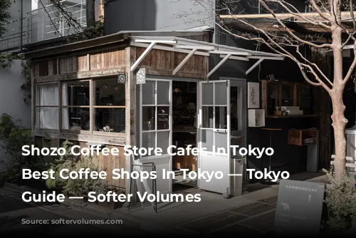 Shozo Coffee Store Cafes In Tokyo — Best Coffee Shops In Tokyo — Tokyo Cafe Guide — Softer Volumes 