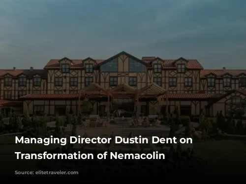 Managing Director Dustin Dent on the Transformation of Nemacolin