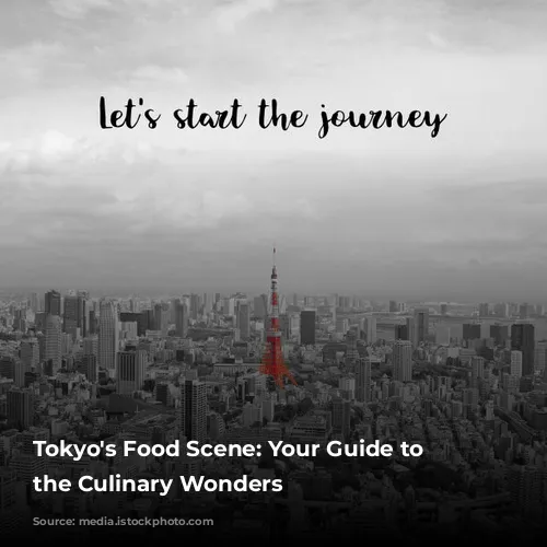 Tokyo's Food Scene: Your Guide to Navigating the Culinary Wonders