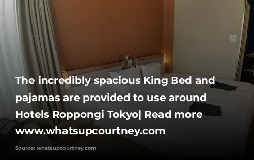 The incredibly spacious King Bed and soft pajamas are provided to use around Candeo Hotels Roppongi Tokyo| Read more at www.whatsupcourtney.com