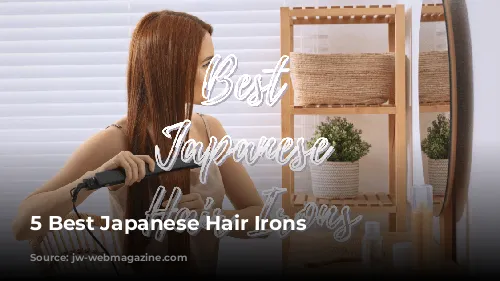 5 Best Japanese Hair Irons