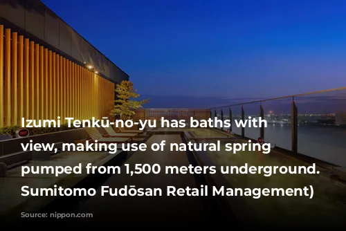 Izumi Tenkū-no-yu has baths with a view, making use of natural spring water pumped from 1,500 meters underground. (Courtesy Sumitomo Fudōsan Retail Management)