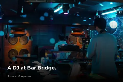 A DJ at Bar Bridge.