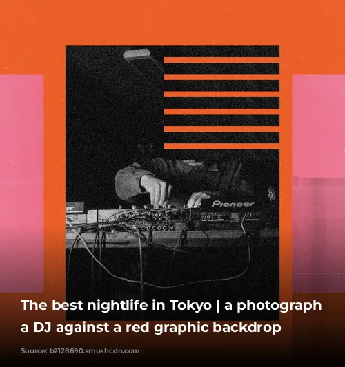 The best nightlife in Tokyo | a photograph of a DJ against a red graphic backdrop