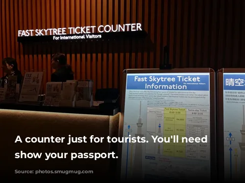 A counter just for tourists. You'll need to show your passport.