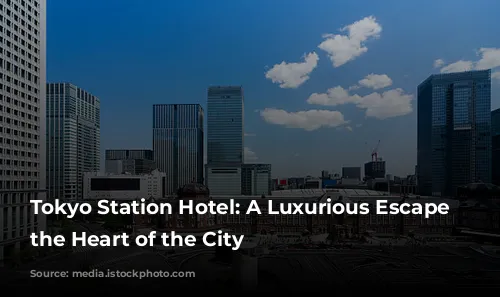 Tokyo Station Hotel: A Luxurious Escape in the Heart of the City