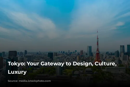 Tokyo: Your Gateway to Design, Culture, and Luxury