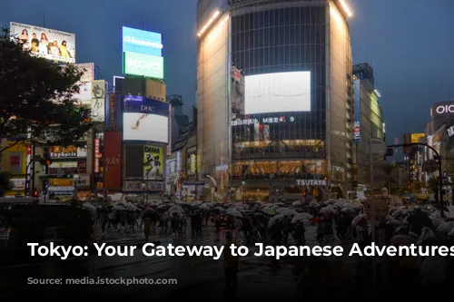 Tokyo: Your Gateway to Japanese Adventures