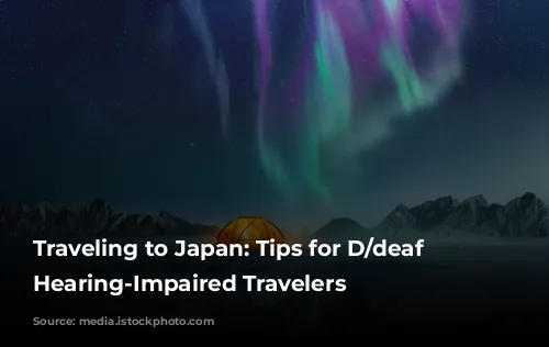 Traveling to Japan: Tips for D/deaf and Hearing-Impaired Travelers