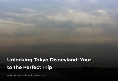 Unlocking Tokyo Disneyland: Your Guide to the Perfect Trip