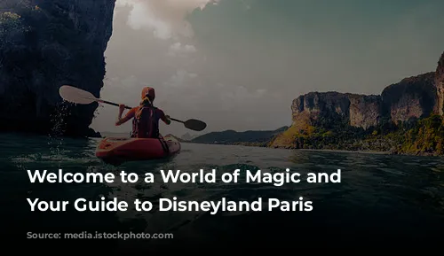 Welcome to a World of Magic and Wonder: Your Guide to Disneyland Paris