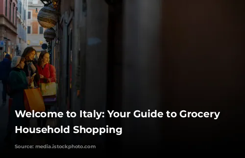 Welcome to Italy: Your Guide to Grocery and Household Shopping