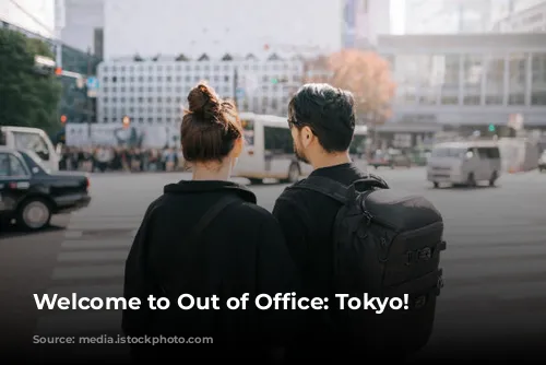 Welcome to Out of Office: Tokyo!