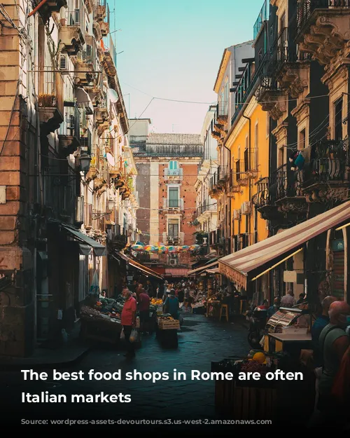 The best food shops in Rome are often in Italian markets