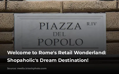 Welcome to Rome's Retail Wonderland: A Shopaholic's Dream Destination!