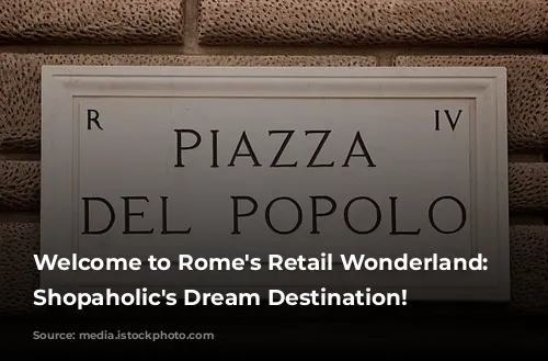 Welcome to Rome's Retail Wonderland: A Shopaholic's Dream Destination!