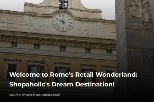 Welcome to Rome's Retail Wonderland: A Shopaholic's Dream Destination!