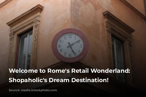 Welcome to Rome's Retail Wonderland: A Shopaholic's Dream Destination!