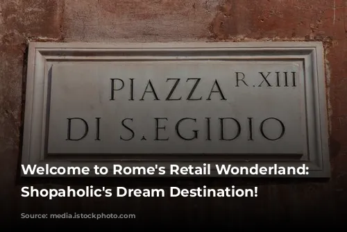 Welcome to Rome's Retail Wonderland: A Shopaholic's Dream Destination!