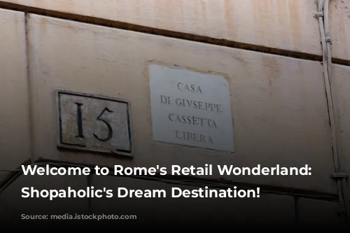 Welcome to Rome's Retail Wonderland: A Shopaholic's Dream Destination!