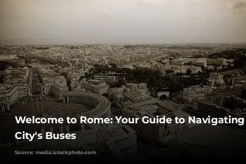 Welcome to Rome: Your Guide to Navigating the City's Buses