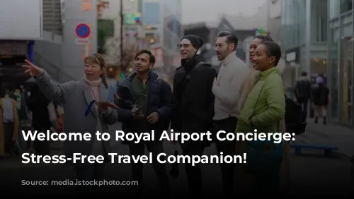 Welcome to Royal Airport Concierge: Your Stress-Free Travel Companion!