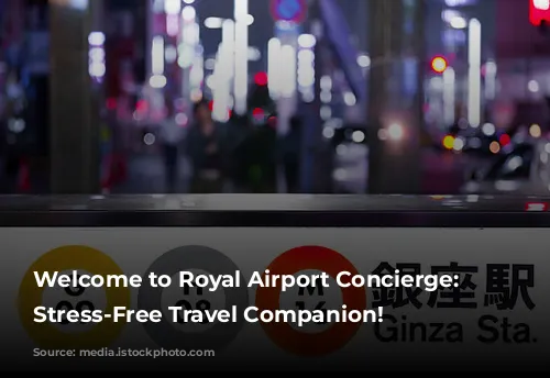 Welcome to Royal Airport Concierge: Your Stress-Free Travel Companion!