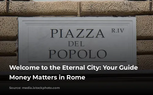 Welcome to the Eternal City: Your Guide to Money Matters in Rome