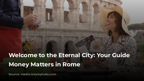 Welcome to the Eternal City: Your Guide to Money Matters in Rome