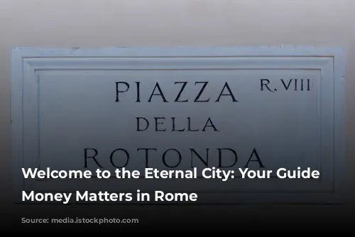 Welcome to the Eternal City: Your Guide to Money Matters in Rome