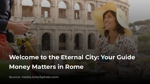 Welcome to the Eternal City: Your Guide to Money Matters in Rome