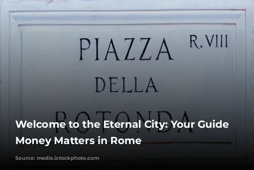 Welcome to the Eternal City: Your Guide to Money Matters in Rome