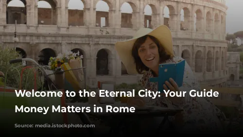 Welcome to the Eternal City: Your Guide to Money Matters in Rome