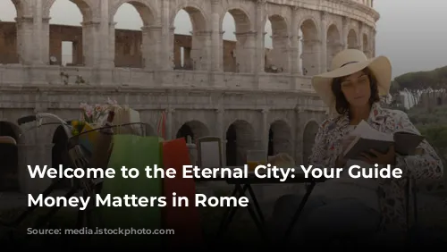 Welcome to the Eternal City: Your Guide to Money Matters in Rome