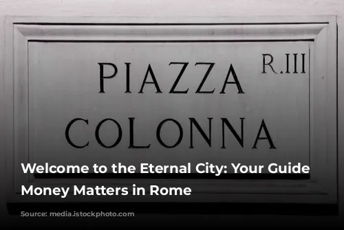 Welcome to the Eternal City: Your Guide to Money Matters in Rome